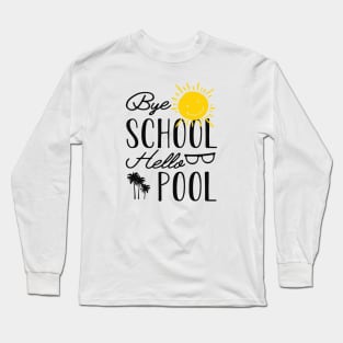 Vacation Pool - Bye school hello pool Long Sleeve T-Shirt